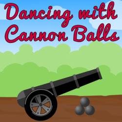 Dancing with Cannon Balls Game